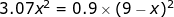 3.07x2 = 0.9 x (9-x)2