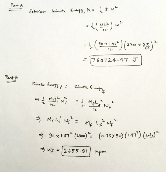 Part A Rotational kinetic Energy, k= 12 I w? = $(M12) w? = ( 90-91.87 2300 X 21 60 12 = 1760724.47 J Part B Kinetic Energy .