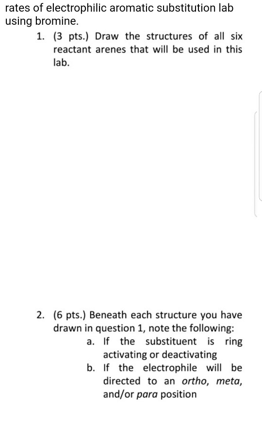 rates of electrophilic aromatic substitution lab using bromine. 1. (3 pts.) Draw the structures of all six reactant arenes th