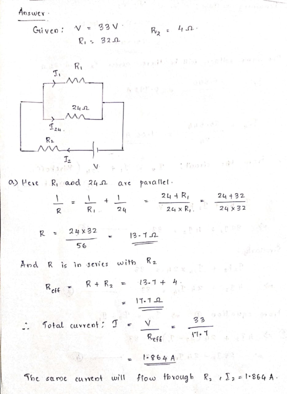Answer . Given : V 33 V: Ri: 3212 R₂ 4.12 Ri I 241 124. R2 м. Iz . V a) Here R, and 242 are parallel 24 + R, 24 24 x Ri. 24 +
