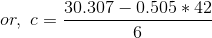or,~c=\frac{30.307-0.505*42}{6}