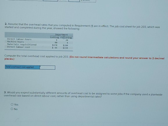2. Assume that the overhead rates that you computed in Requirement (1) are in effect. The job cost sheet for job 203, which w