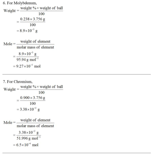 6. For Molybdenum, Weight-weight weight of ball 100 %x 0.238 x 3.756 g 100 = 8.9×10-3 g weight of element molar mass of eleme