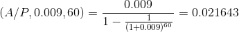 (A/P, 0.009,60) = 1 0.009 - = 0.021643 (1+0.009)60