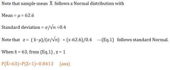 Note that sample mean X follows a Normal distribution with Mean = u = 62.6 Standard deviation = 0/Vn=0.4 Note that z= (x-1)/(