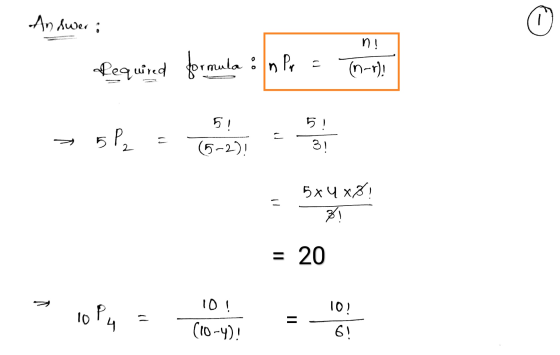 Answer: n! Required formula : In Pop (n-r! 5! 51 5P2 = = (5-2)! 3! 11 5x4x8! ZI = 20 겨 10? 10 P4 a 10! (10-4)! II 6!