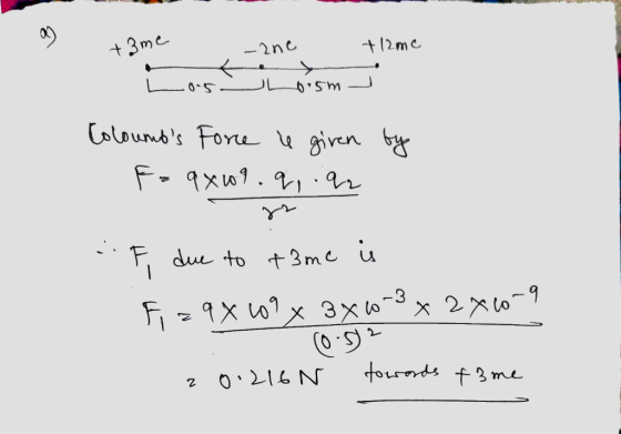 +3me -ane +12me L0. 5L0.5m Coloumbs Force e given F= 9x09.qii92 by F due to time is Fiz9x09 x 340-3x 2x10-9 (0:5? z 0.216N t