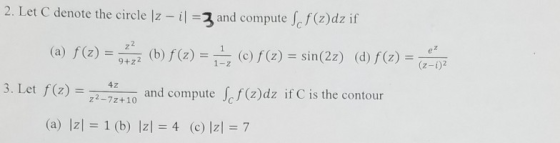 2. Let C denote the circle \z - il = 3 and compute f(z)dz if (a) f(x) = 332 (b) f(z) = + C) f(z) = sin(22) (d) f(x) = 212 3.