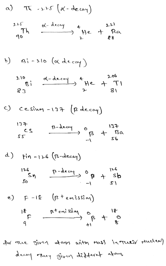 a) Thrus (x-decay) A 225 - Th 90 X-decay - Het 221 Ra 88 2 b) Bi-210 (« decay) 206 210. - Bi 83 d-decoy - A.. Het 2 TI 81 c)