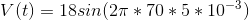V(t)=18sin(2\pi *70*5*10^{-3})