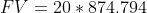 FV = 20 * 874.794
