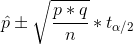 \hat p \pm \sqrt{\frac{p*q}{n}}*t_{\alpha/2}