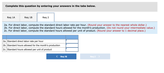 Complete this question by entering your answers in the tabs below. Req 1A Req 1B Req 2 2a. For direct labor, compute the stan