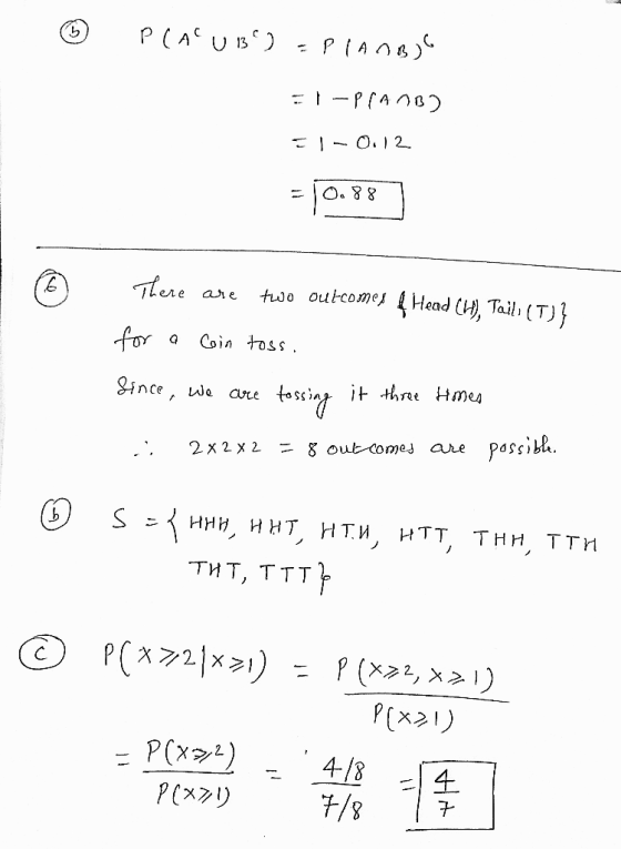 0 PLAUB) = PlanBjC =1-PRAMB) 51 -0.12 = 10.887 There are two outcomes & Head (H), Tails (T)} for a Coin toss. Since, we are t
