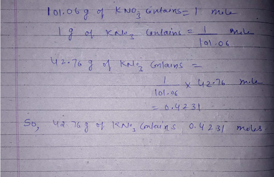 101.06g of KNO, contains = 1 mile Ig of Knog contains ? I bile 101.06 42.76 g of Kno onlains a 1 x 42.76 mile 101.06 - 0.4231