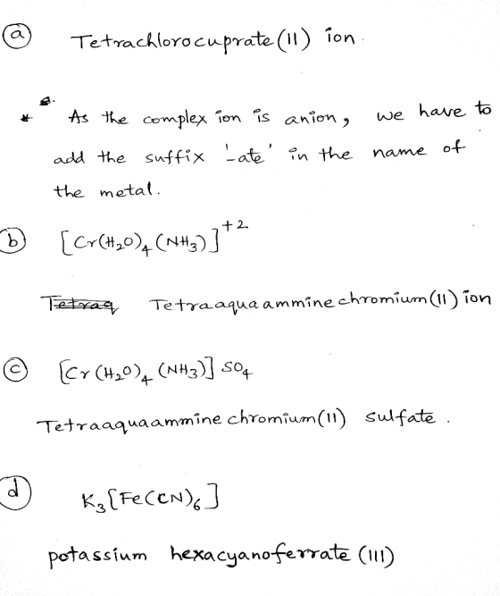 Tetrachloro cuprate (11) lon: * As the complex ion is anion, we have to in the name of -ate add the suffix the metal. -b [Cr