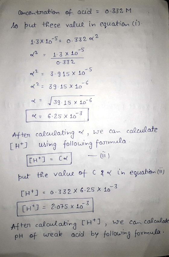 Concentration of acid = 0.332 M so but these value in equation (i). 1.38 10 5 = 0.332 & 2 x2 = 1.38 10 3 0.332 q? = 3.915 x 1