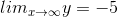 lim_{x\rightarrow \infty }y = -5