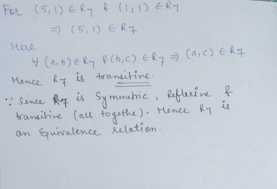For (5, 1) E Ry & (1, 1) ERY = (5,1) ERZ Here V (a,b)ery f(b, c) Ery (a, c) E Roq Hence Roz is transitive since they is Symme