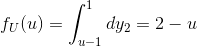 f_{U}(u)=\int_{u-1}^{1} dy_{2}=2-u