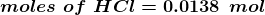moles of HCl = 0.0138 mol