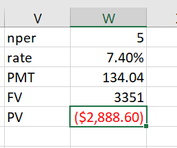 W V 5 nper 7.40% rate PMT 134.04 FV 3351 ($2,888.60) PV