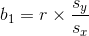 b_{1} = r \times \frac{s_{y}}{s_{x}}