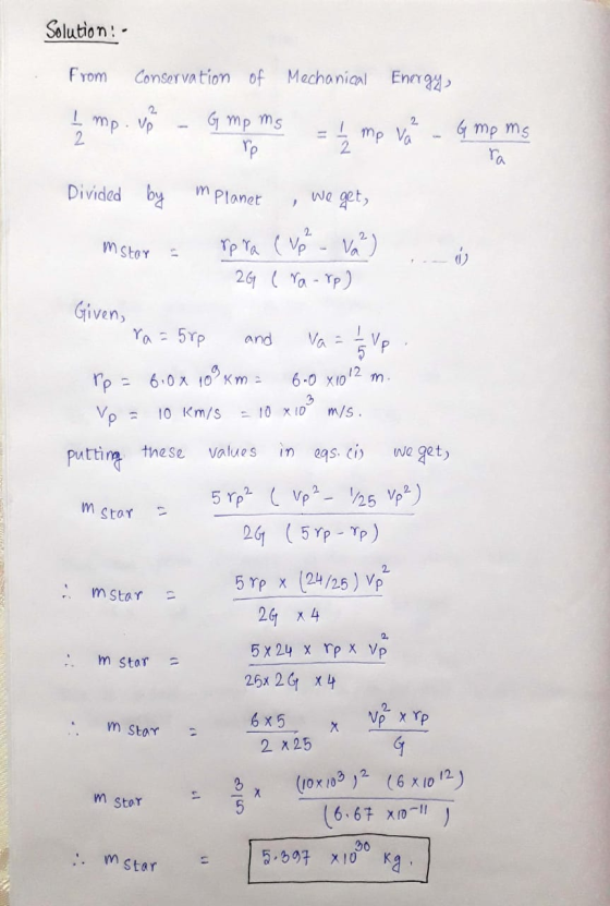 Solution: From Conservation of Mechanical Energy mp. up 2 2 G mp ms re mp Va G mp ms ra m Divided by Planet we get, 2 mstar s