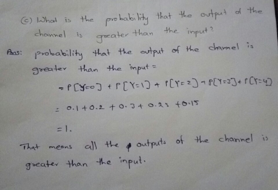 (6) What is the probability that the output of the channel is greater than the input? Ans: probability that the output of the