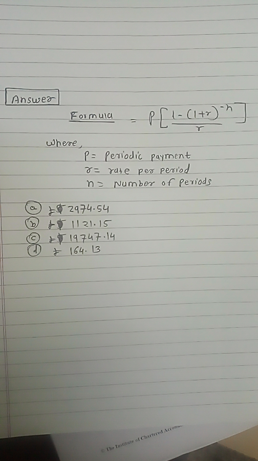 Tanswer Formula - PFL-(1+r) where, P= Periodic payment 7= rute per period na Number of periods + 2974-54 $ 1121.15 © 19747.14