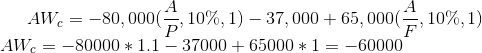 AW_{c}=-80,000(\frac{A}{P},10\%,1)-37,000+65,000(\frac{A}{F},10\%,1)\\ AW_{c}=-80000*1.1-37000+65000*1=-60000