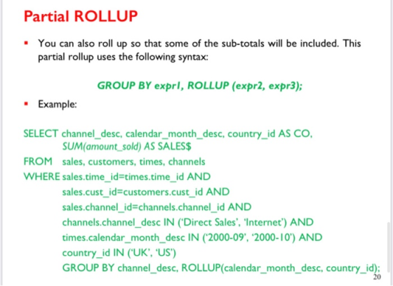 Partial ROLLUP You can also roll up so that some of the sub-totals will be included. This partial rollup uses the following s