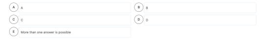 A A B B с с D E More than one answer is possible