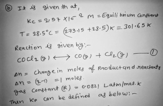 6 It is given that, Ke=2.57X10 2 m =Equilibrium constant T= 28.5°C = (273.15 +28.5)k = 301.65K Reaction is given by:- cocla (