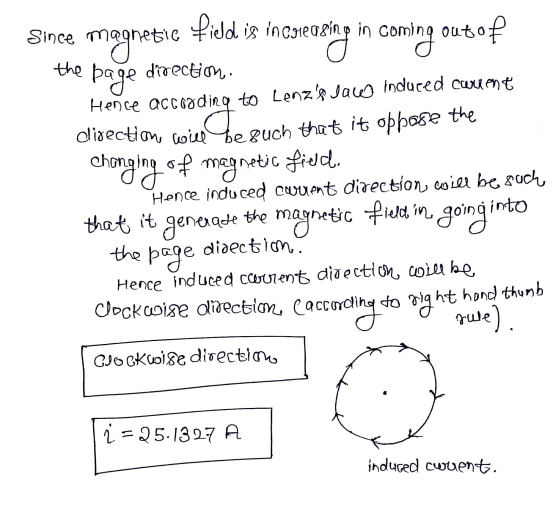 Sinc o Since magnetic field is increasing in coming out of the page direction Hence according to Lenzs law induced coment li