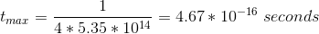 t_{max}=\frac{1}{4*5.35*10^{14}}=4.67*10^{-16}\ seconds