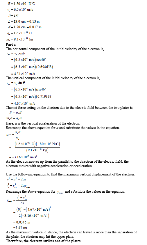 E = 1.80 x10NC v - 6.5x109 m/s 6=46 L = 13.0 cm=0.13 m d=1.70 cm=0.017 m 9.-1.6x10C m. = 9.1x10 kg Part a The horizontal comp