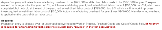 Aspen Company estimates its manufacturing overhead to be $625,000 and its direct labor costs to be $500,000 for year 2. Aspen