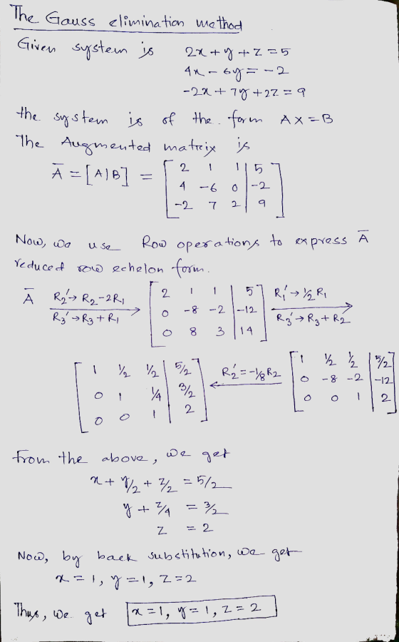 The Gauss elimination method Given system is 2x + y +2=5 4n-by= -28+7y +27 = 9 the system is of the form The Augmented matrix