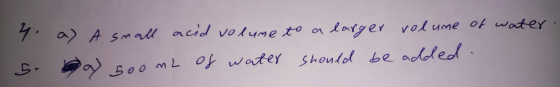 4. a) S. A small acid volume to a larger volume of water. 500mL of water should be added.