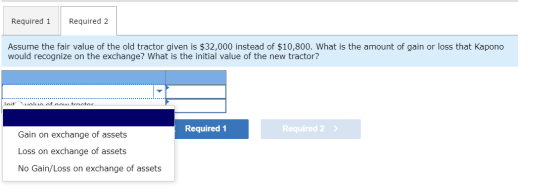 Required 1 Required 2 Assume the fair value of the old tractor given is $32,000 instead of $10,800. What is the amount of gai