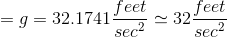 =g=32.1741 \frac{feet}{sec^{2}}\simeq 32\frac{feet}{sec^{2}}