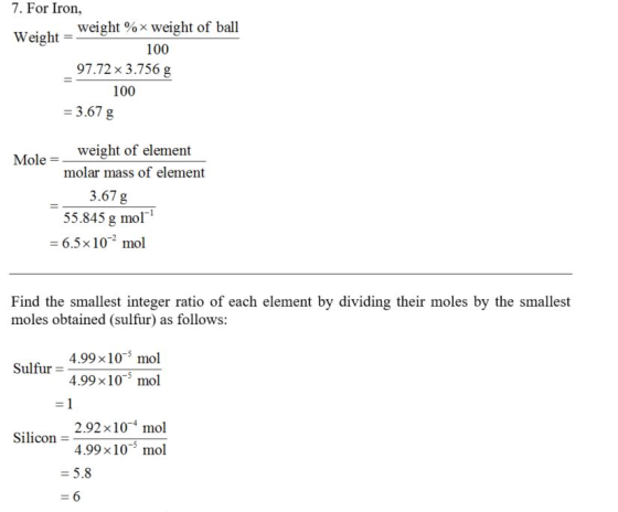 7. For Iron, weight %× weight of ball 9112 × 3756 g 3.67 g Weight = 100 100 weight of element Mole = molar mass of element 3.
