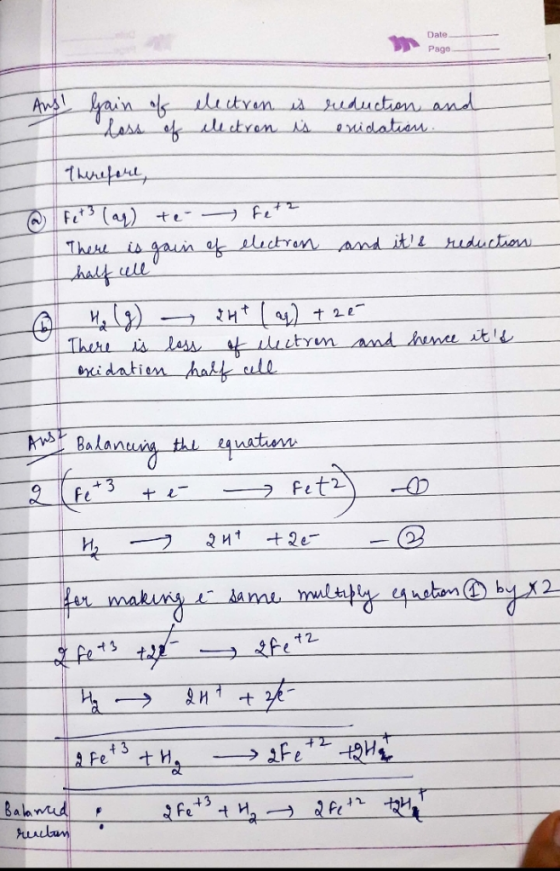 Date Page Ans! Gain of electron is reduction and loss of electron is enidation. | tunika, @ Fet3 (ap) te u fetz There is gain