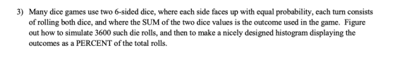 ) Many dice games use two 6-sided dice, where each side faces up with equal probability, each turn consists of rolling both d
