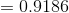 =0.9186