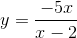 y = \frac{-5x}{x-2}