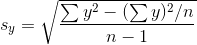 s_{y}=\sqrt{\frac{\sum y^{2}-(\sum y)^{2}/n}{n-1}}