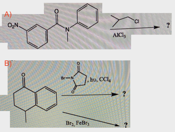 A) ON CI N AlCl3 B) Br-N hu, CC14 ? Br2, FeBrz