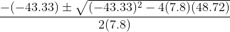 \frac{-(-43.33)\pm \sqrt{(-43.33)^{2}-4(7.8)(48.72)}}{2(7.8)}
